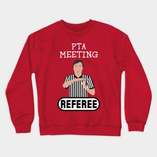 PTA Meeting Referee Time Out Parent Teacher Association Funny Crewneck Sweatshirt